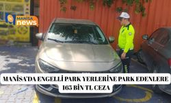 Manisa’da engelli park yerlerine park edenlere 165 bin TL ceza