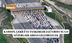 Kamyon, çekici ve tankerler 2 gün boyunca o güzergahlardan geçemeyecek