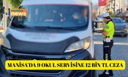 Manisa’da 9 okul servisine 12 bin TL ceza