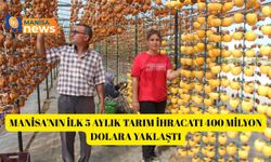 Manisa'nın ilk 5 aylık tarım ihracatı 400 milyon dolara yaklaştı