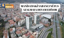 Manisa'daki yabancı nüfus azalmaya devam ediyor