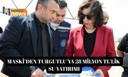 MASKİ’den Turgutlu’ya 28 milyon TL’lik su yatırımı