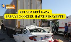 Kula’da feci kaza: Baba ve 3 çocuğu hayatını kaybetti