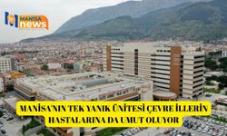 Manisa'nın tek yanık ünitesi çevre illerin hastalarına da umut oluyor