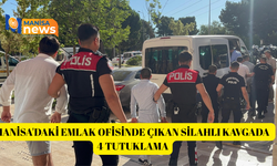 Manisa'daki emlak ofisinde çıkan silahlı kavgada 4 tutuklama