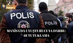 Manisa’da uyuşturucuya darbe: 61 tutuklama