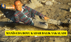 Manisa'da boyu kadar balık yakaladı
