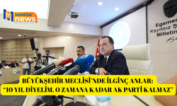 Büyükşehir Meclisi’nde ilginç anlar: “10 yıl diyelim, o zamana kadar AK Parti kalmaz”