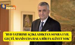 "BYD yatırımı açıkladıktan sonra 1 yıl geçti, Manisa’da hala bir faaliyet yok"