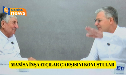 Manisa İnşaatçılar Çarşısını konuştular