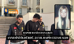 Annesini öldürdü, 24 yıl hapis cezası aldı