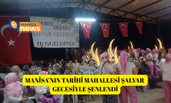 Manisa’nın tarihi mahallesi şalvar gecesiyle şenlendi