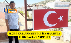 Seçimi kazanan muhtar ilk maaşıyla Türk Bayrağı yaptırdı