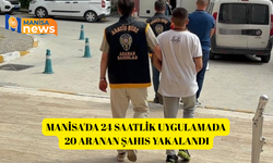 Manisa'da 24 saatlik uygulamada 20 aranan şahıs yakalandı