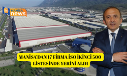 Manisa’dan 17 firma İSO ikinci 500 listesinde yerini aldı