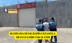 Manisa'da 30 yıl hapis cezasıyla aranan şahıs yakalandı