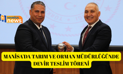Manisa'da Tarım ve Orman Müdürlüğünde devir teslim töreni