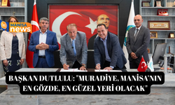 Başkan Dutlulu: "Muradiye, Manisa’nın en gözde, en güzel yeri olacak"