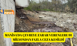 Manisa'da çevreye zarar verenlere 91 milyondan fazla ceza kesildi