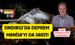 SINDIRGI’DA DEPREM MANİSA’YI DA SARSTI