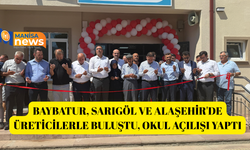 Baybatur, Sarıgöl ve Alaşehir'de üreticilerle buluştu, okul açılışı yaptı