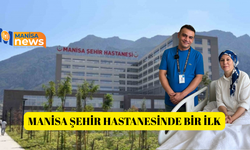Manisa Şehir Hastanesinde bir ilk
