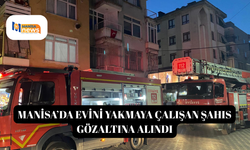 Manisa’da evini yakmaya çalışan şahıs gözaltına alındı