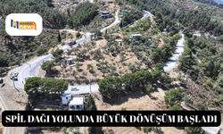 Spil Dağı yolunda büyük dönüşüm başladı