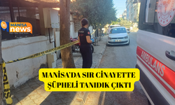 Manisa’da sır cinayette şüpheli tanıdık çıktı