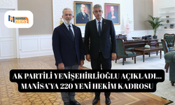 AK Partili Yenişehirlioğlu açıkladı... Manisa’ya 220 Yeni Hekim Kadrosu