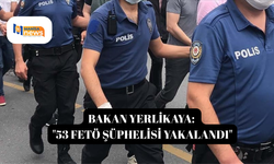 Bakan Yerlikaya: "53 FETÖ şüphelisi yakalandı"