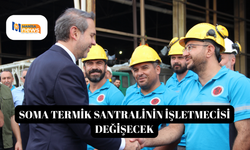 Soma Termik Santralinin işletmecisi değişecek