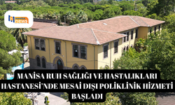 Manisa Ruh Sağlığı ve Hastalıkları Hastanesi’nde mesai dışı poliklinik hizmeti başladı