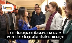 CHP İl Başkanı Özalper, Kula'da partisinin ilçe yönetimiyle buluştu