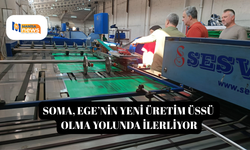 Soma, Ege’nin yeni üretim üssü olma yolunda ilerliyor