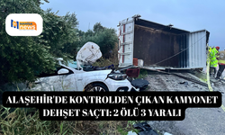 Alaşehir'de kontrolden çıkan kamyonet dehşet saçtı: 2 ölü 3 yaralı