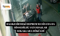 Balıkesir'deki deprem Manisa'da da hissedildi, vatandaşlar sokaklara döküldü
