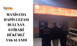 Manisa’da hapis cezası bulunan 6 firari hükümlü yakalandı