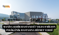 Manisa Şehir Hastanesi 7 yılda 9 milyon poliklinik hastasına hizmet verdi