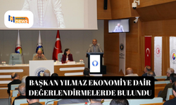 Başkan Yılmaz ekonomiye dair değerlendirmelerde bulundu