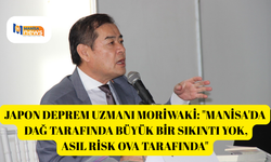 Japon deprem uzmanı Moriwaki: "Manisa'da dağ tarafında büyük bir sıkıntı yok, asıl risk ova tarafında"