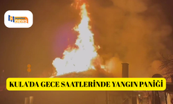 Kula'da gece saatlerinde yangın paniği