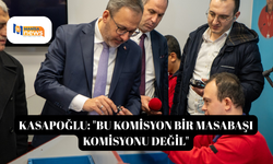 Kasapoğlu: "Bu komisyon bir masabaşı komisyonu değil"