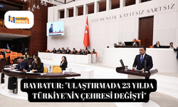 Baybatur: "Ulaştırmada 23 yılda Türkiye'nin çehresi değişti"
