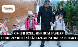 Özgür Özel, merhum Başkan Ferdi Zeyrek'in ikiz kızlarını okula bıraktı