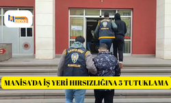 Manisa'da iş yeri hırsızlığına 5 tutuklama