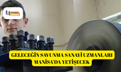 Geleceğin savunma sanayi uzmanları Manisa’da yetişecek