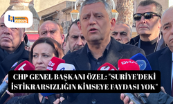CHP Genel Başkanı Özel: "Suriye'deki istikrarsızlığın kimseye faydası yok"