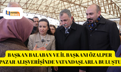 Başkan Balaban ve İl Başkanı Özalper pazar alışverişinde vatandaşlarla buluştu