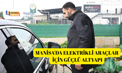 Manisa'da elektrikli araçlar için güçlü altyapı